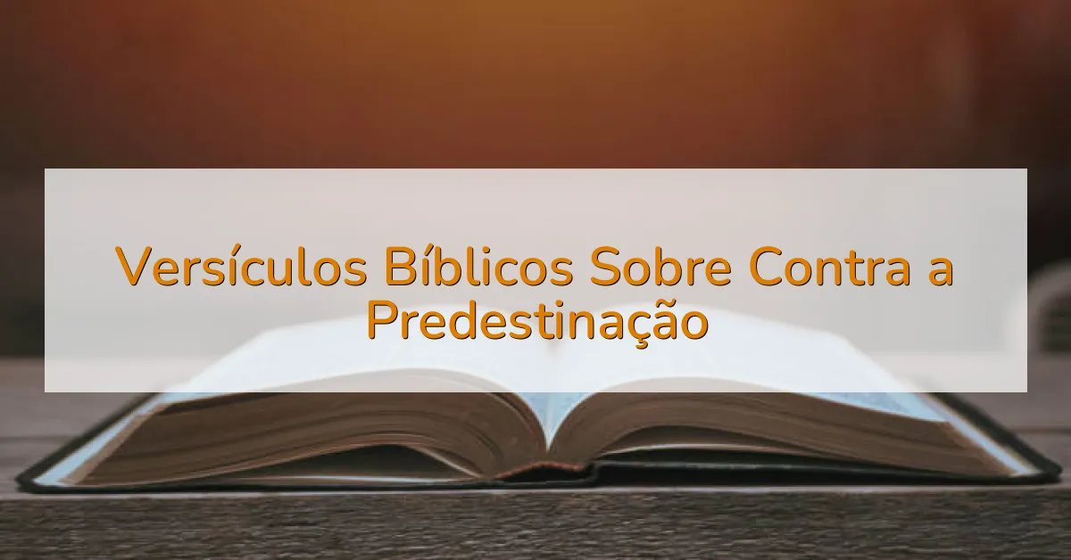 Versículos Bíblicos Sobre Contra a Predestinação