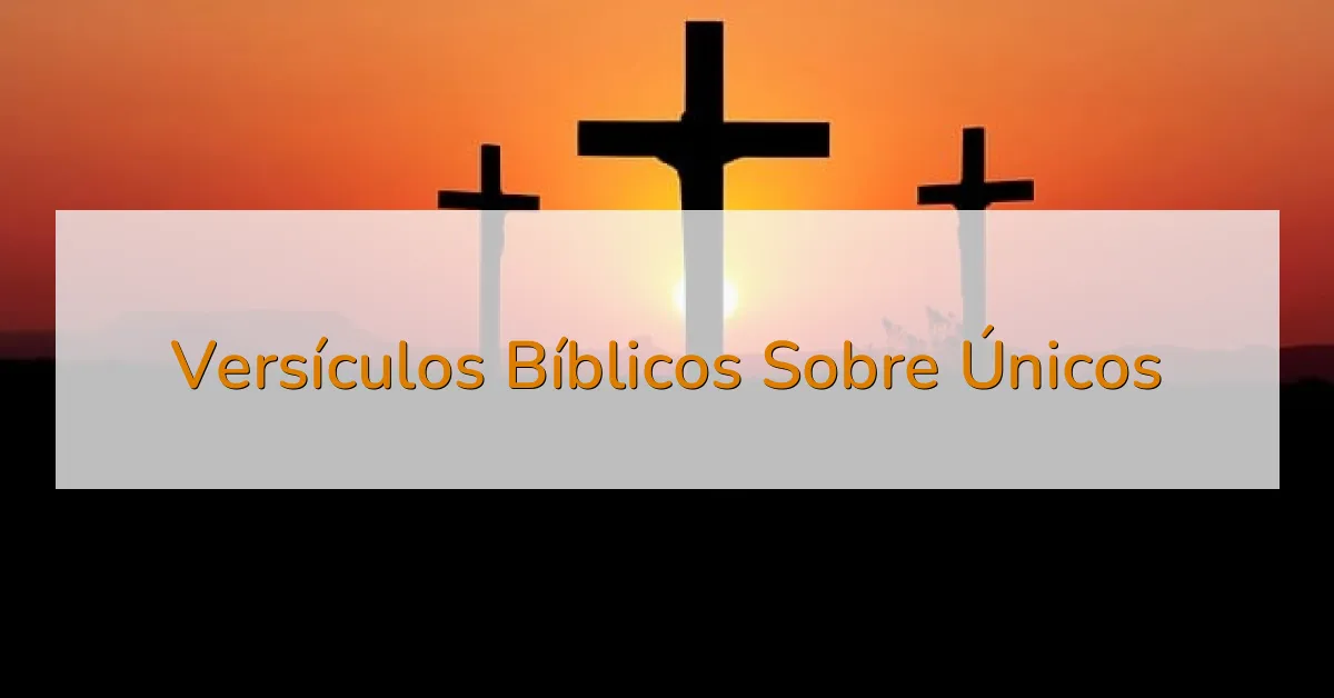Versículos Bíblicos Sobre Únicos