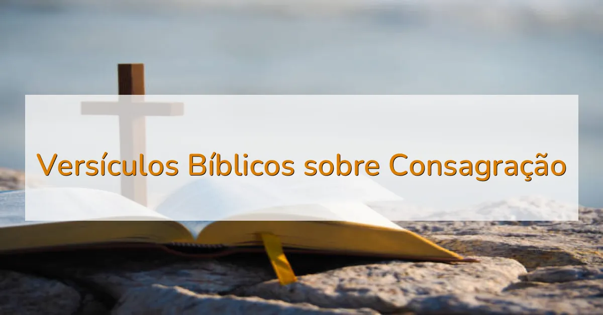 Versículos Bíblicos sobre Consagração