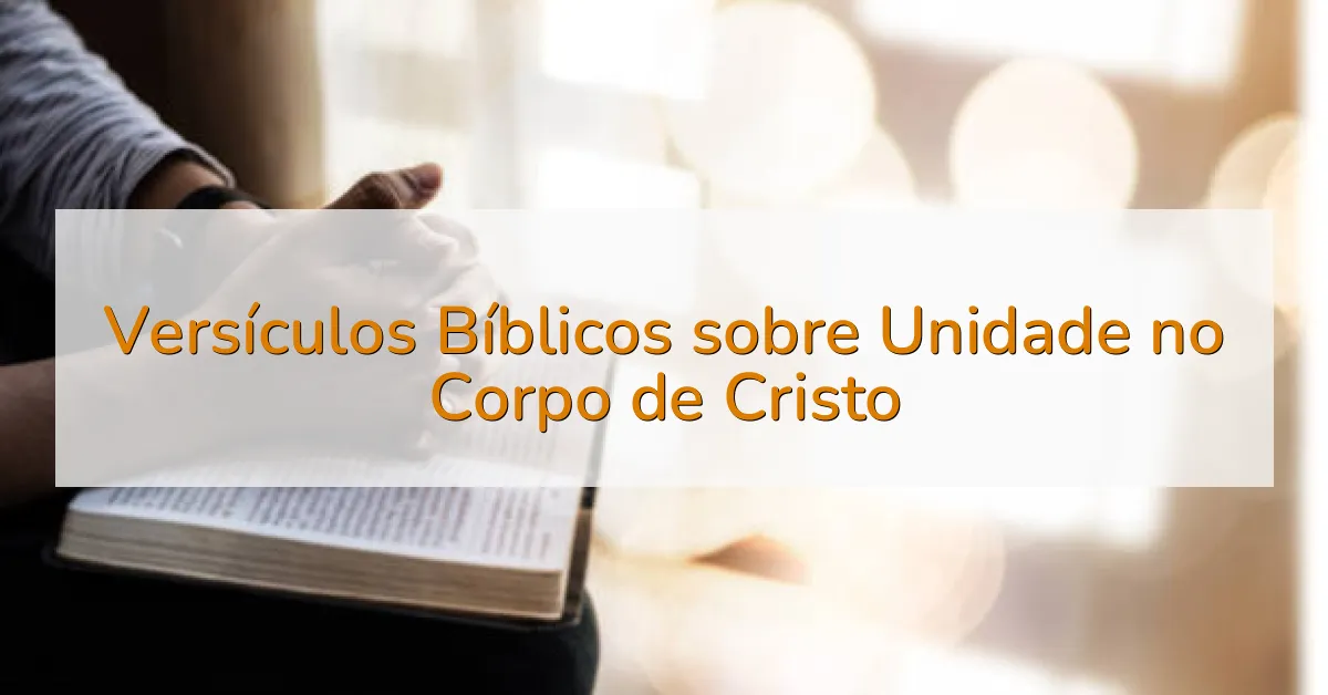 Versículos Bíblicos sobre Unidade no Corpo de Cristo