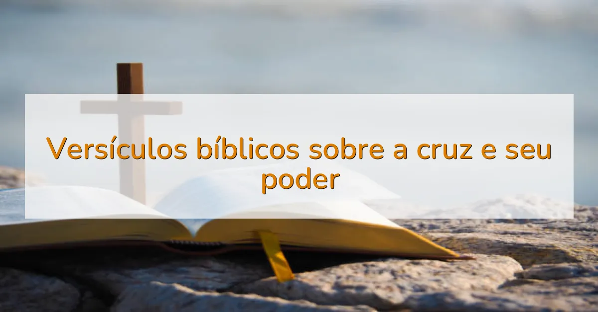 Versículos bíblicos sobre a cruz e seu poder