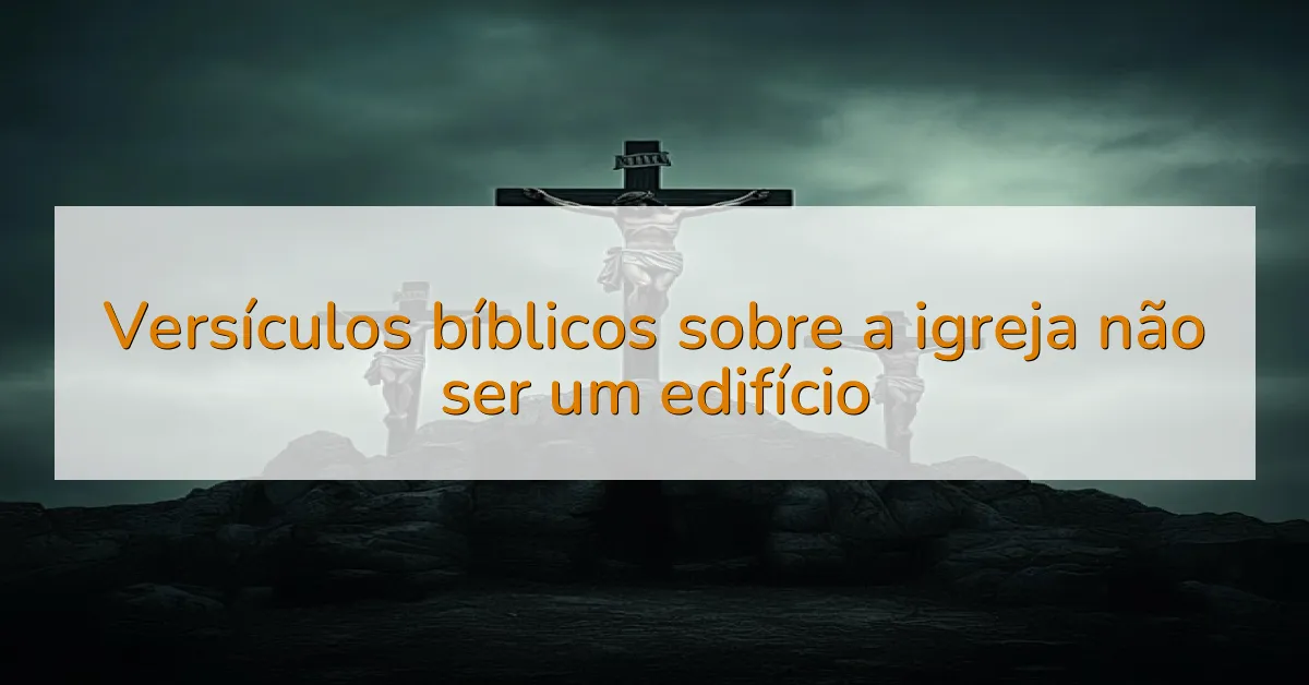 Versículos bíblicos sobre a igreja não ser um edifício