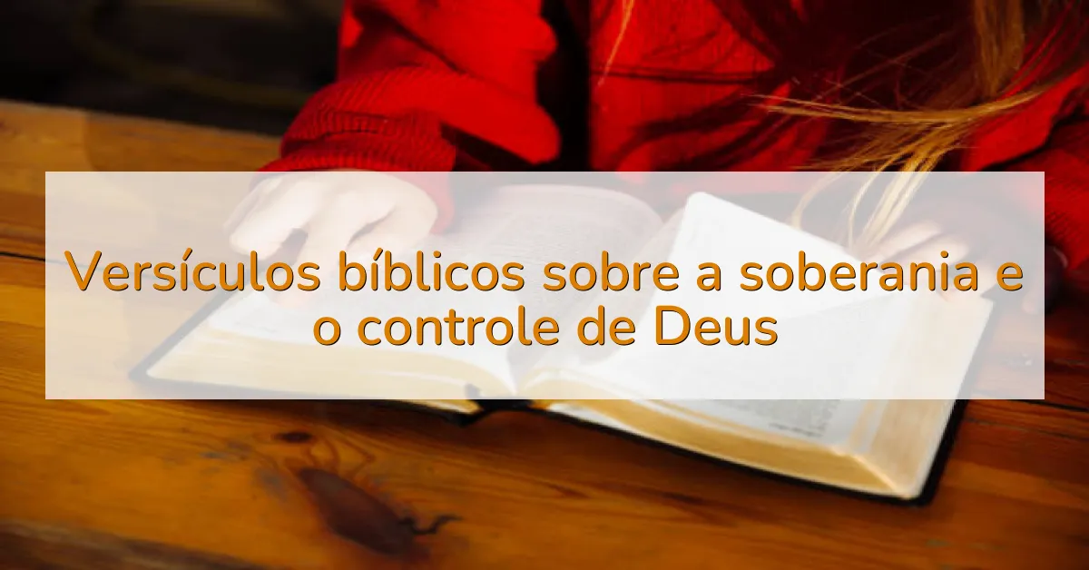 Versículos bíblicos sobre a soberania e o controle de Deus