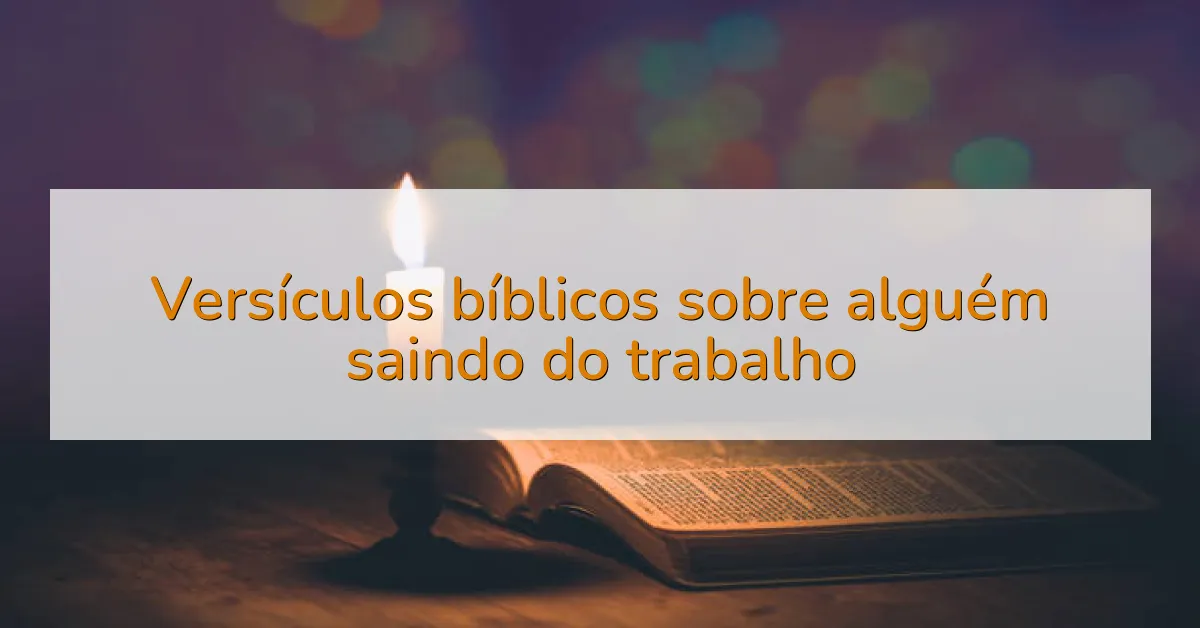 Versículos bíblicos sobre alguém saindo do trabalho