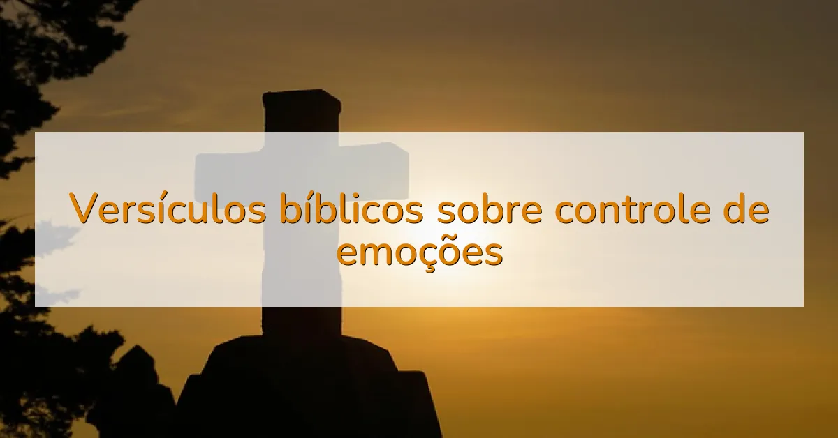 Versículos bíblicos sobre controle de emoções