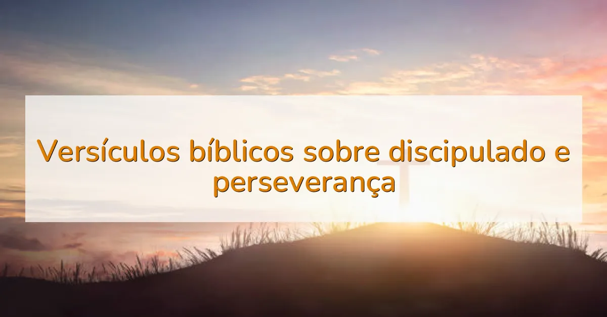 Versículos bíblicos sobre discipulado e perseverança