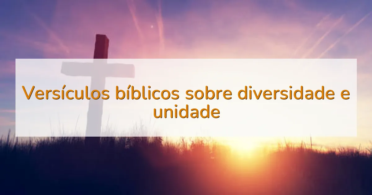 Versículos bíblicos sobre diversidade e unidade