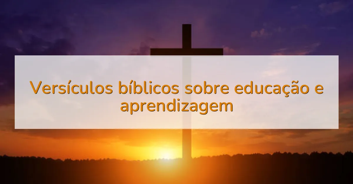 Versículos bíblicos sobre educação e aprendizagem
