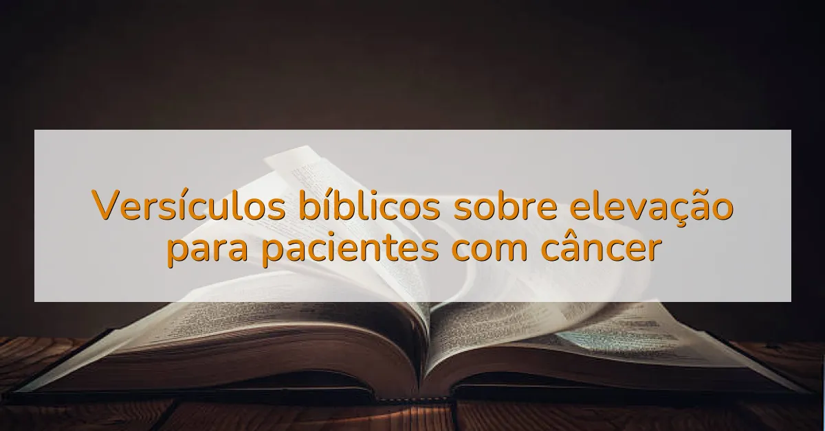 Versículos bíblicos sobre elevação para pacientes com câncer