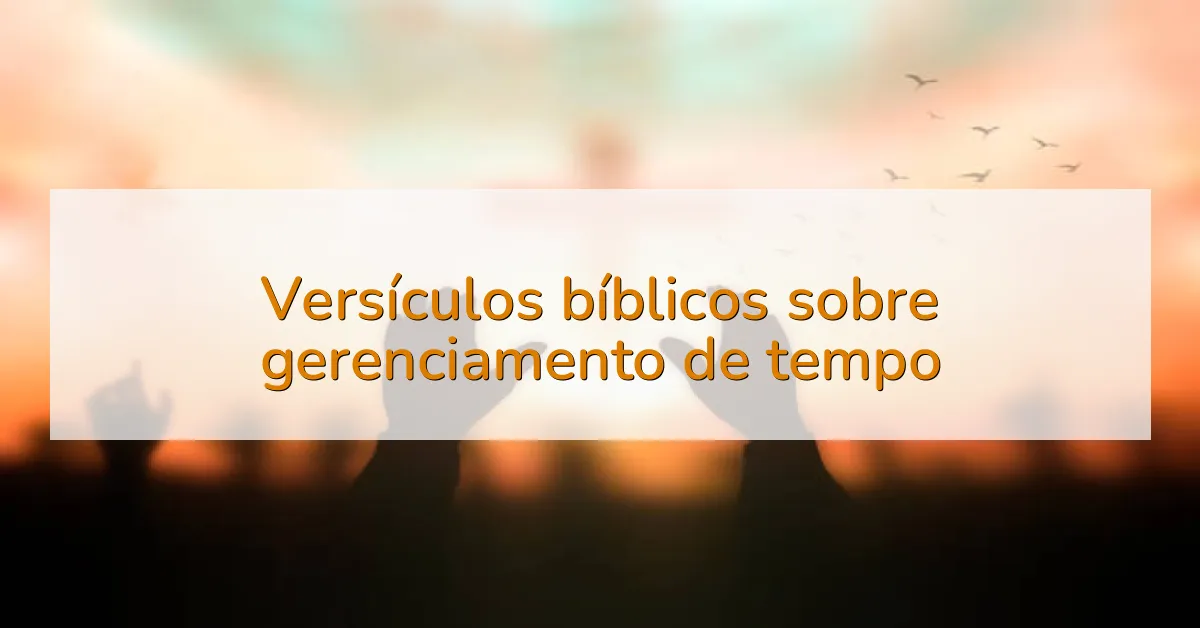 Versículos bíblicos sobre gerenciamento de tempo
