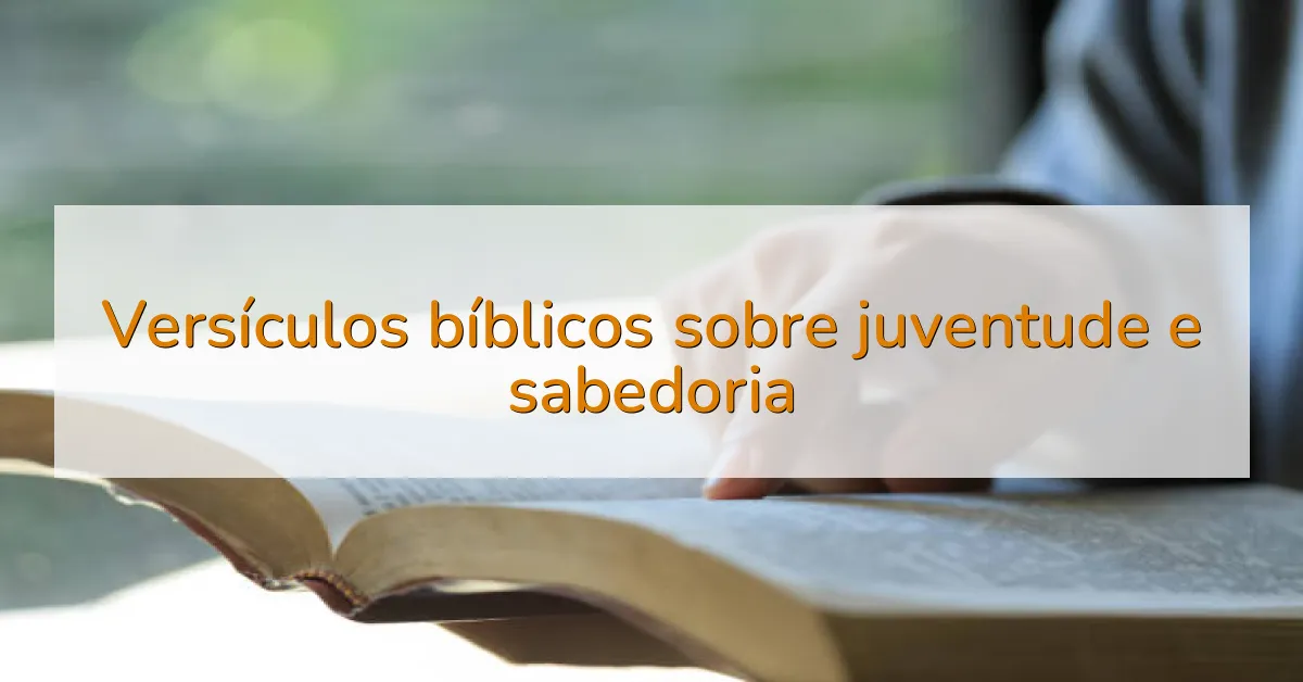 Versículos bíblicos sobre juventude e sabedoria