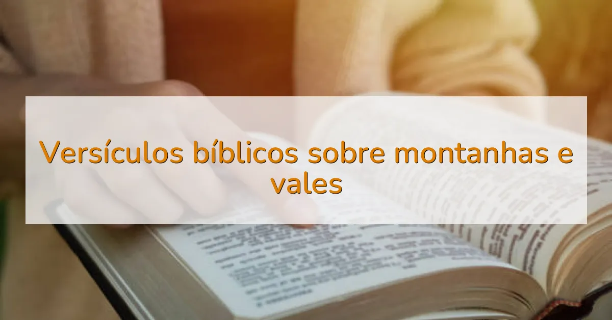 Versículos bíblicos sobre montanhas e vales