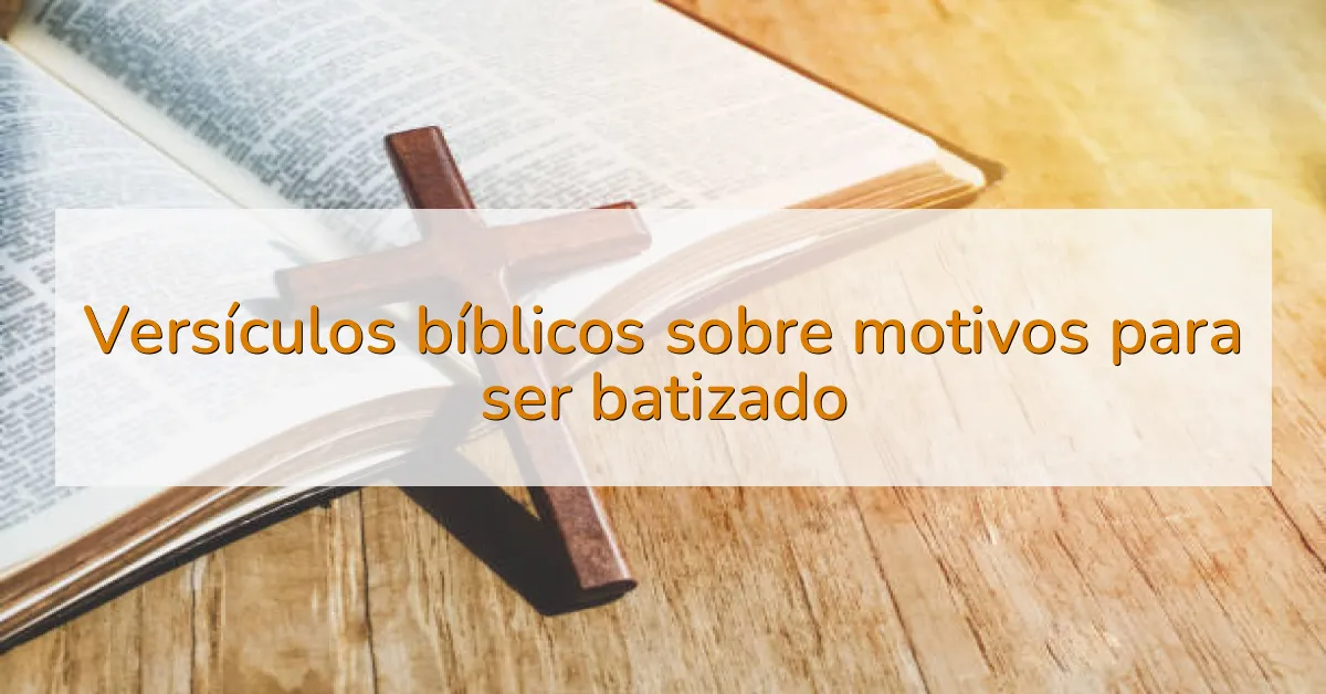 Versículos bíblicos sobre motivos para ser batizado