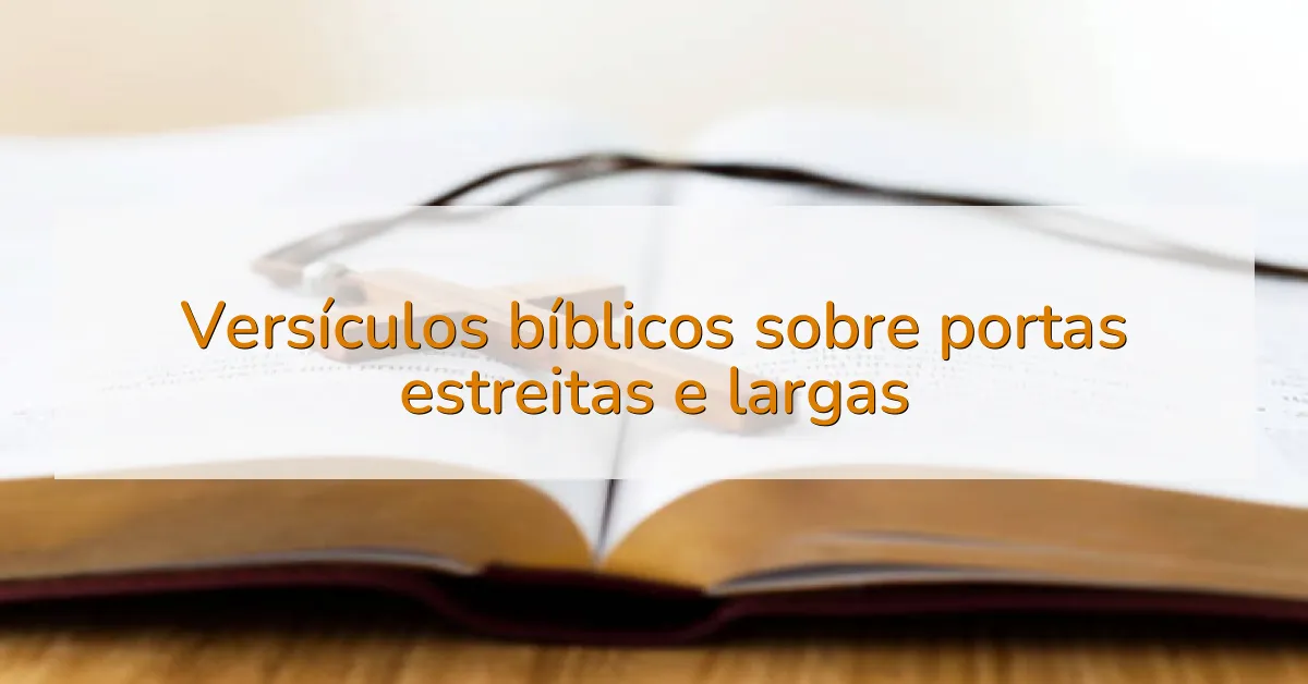 Versículos bíblicos sobre portas estreitas e largas