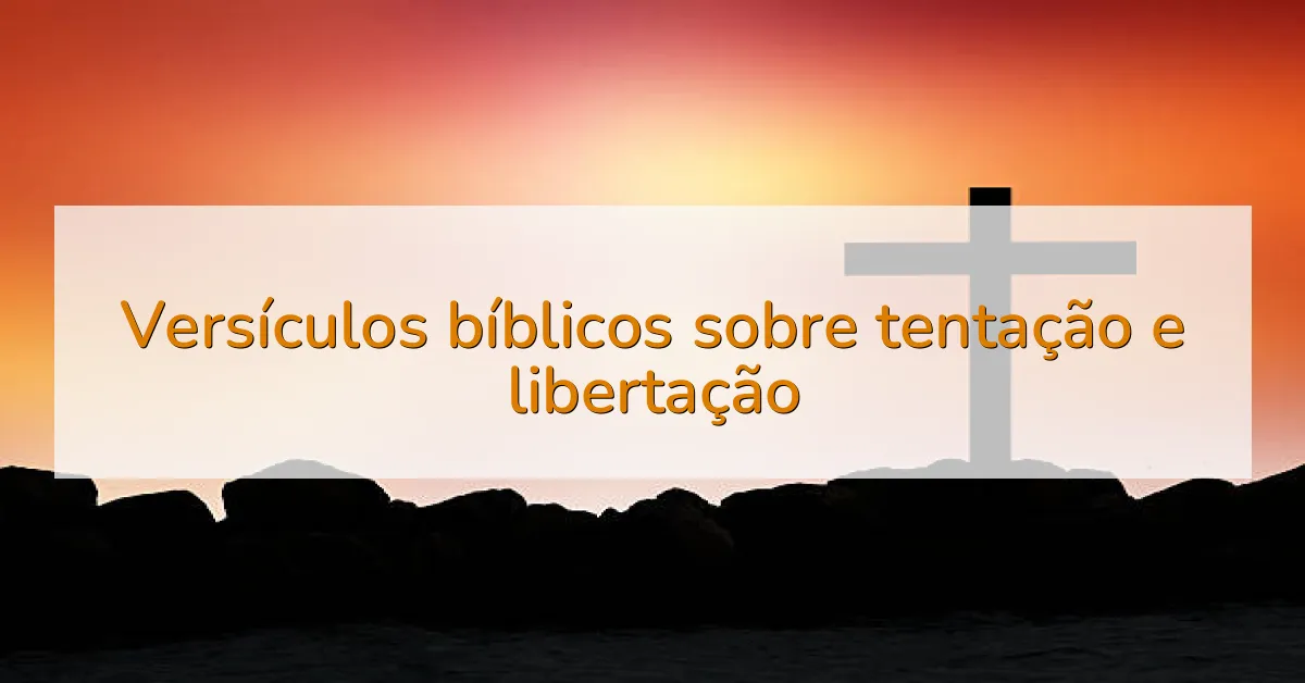 Versículos bíblicos sobre tentação e libertação