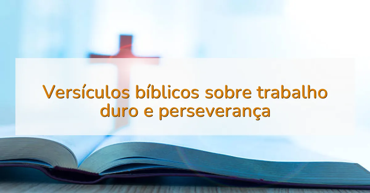 Versículos bíblicos sobre trabalho duro e perseverança