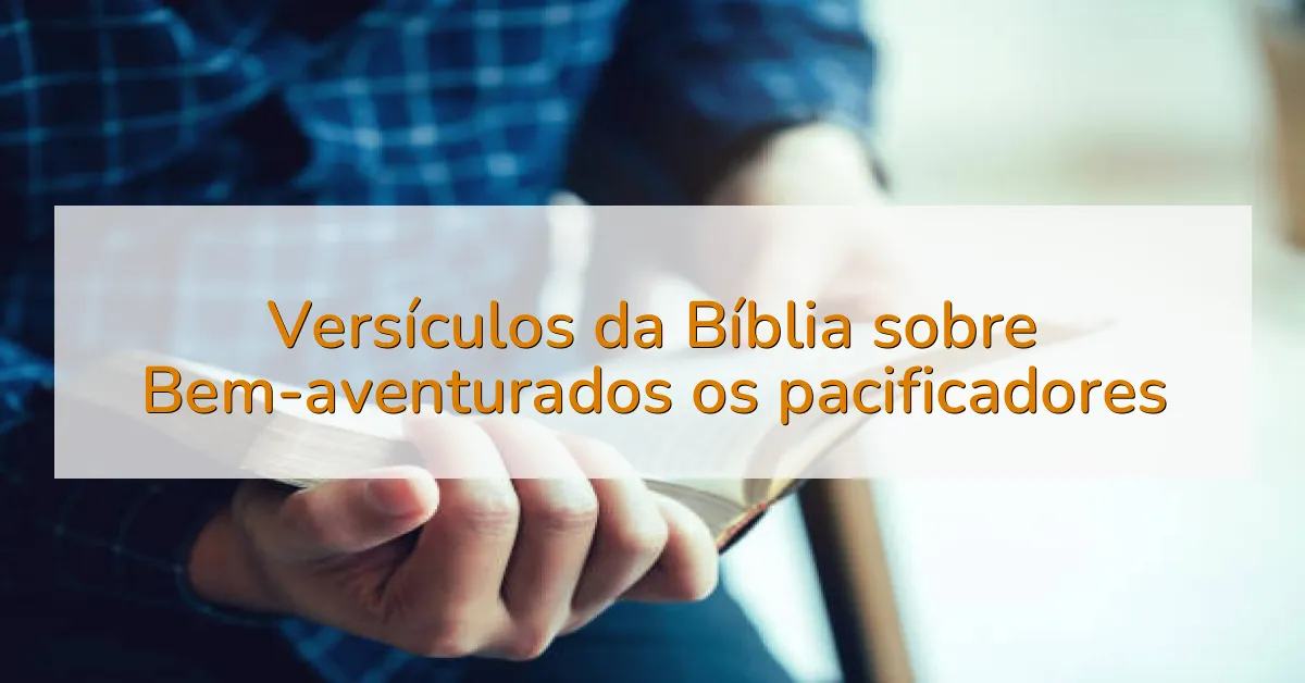 Versículos da Bíblia sobre Bem-aventurados os pacificadores
