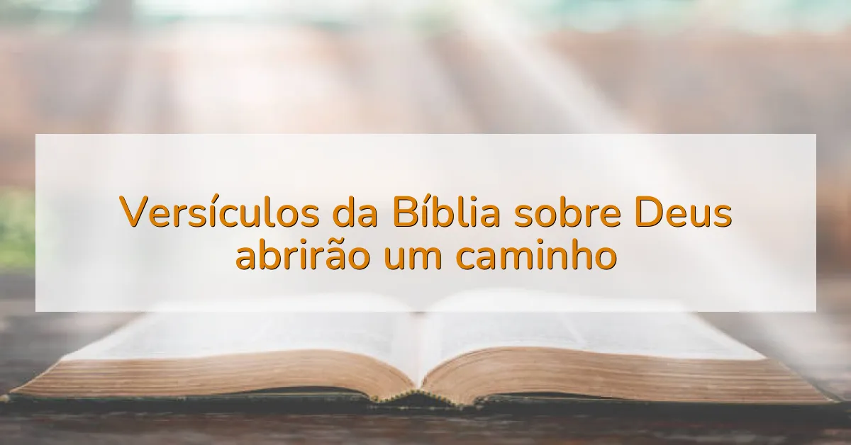 Versículos da Bíblia sobre Deus abrirão um caminho