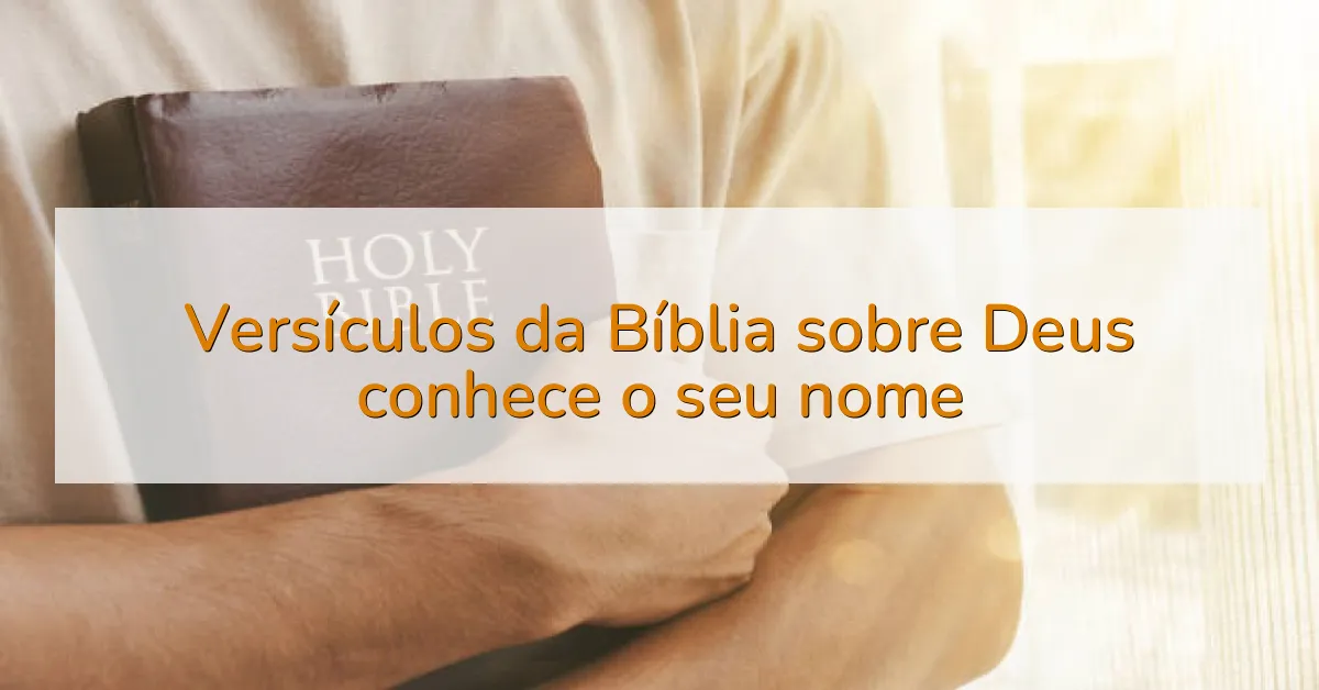 Versículos da Bíblia sobre Deus conhece o seu nome