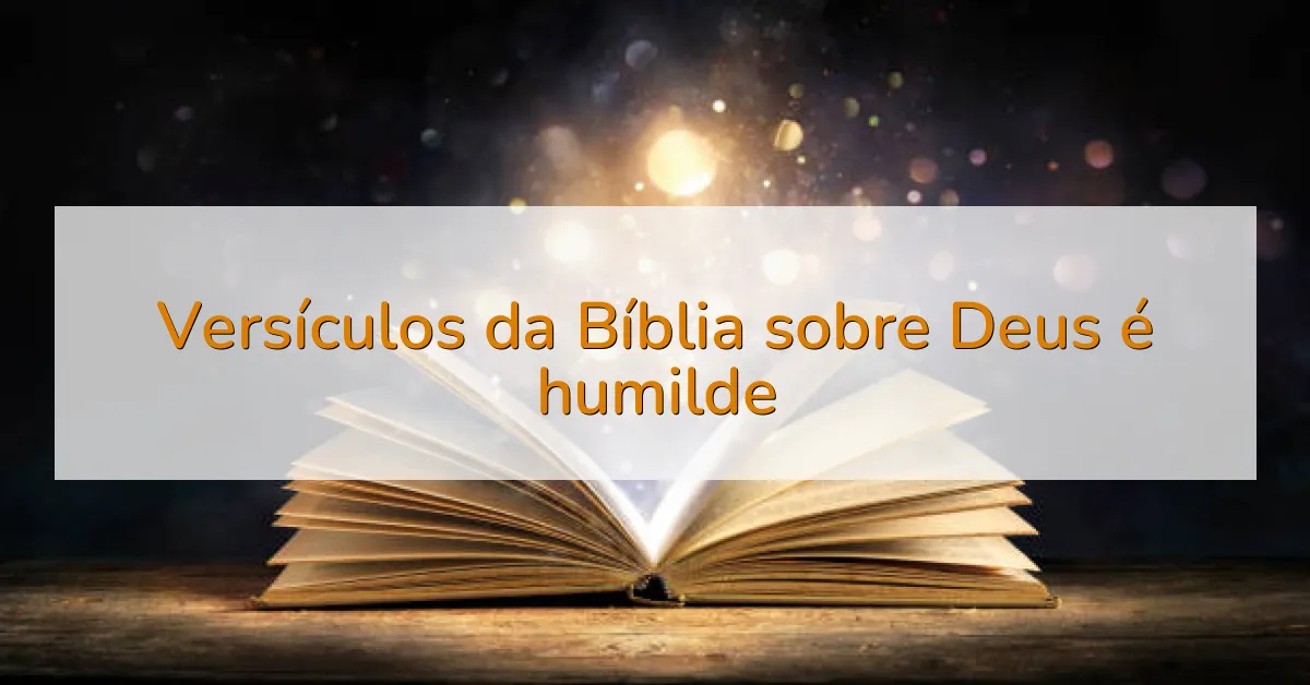 Versículos da Bíblia sobre Deus é humilde