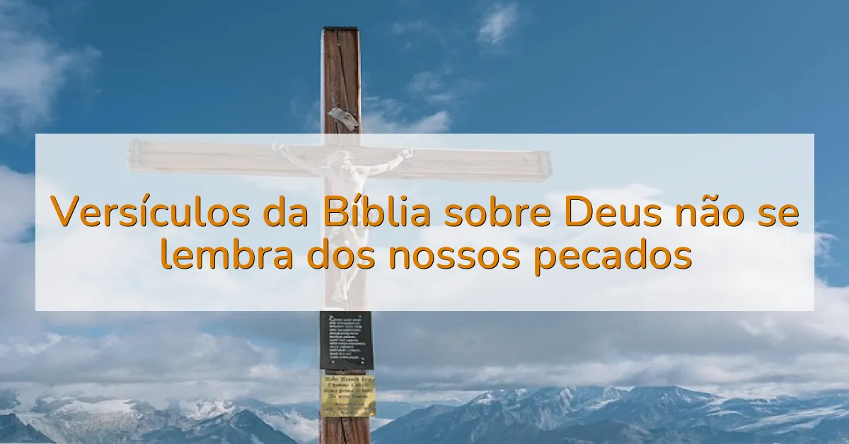 Versículos da Bíblia sobre Deus não se lembra dos nossos pecados