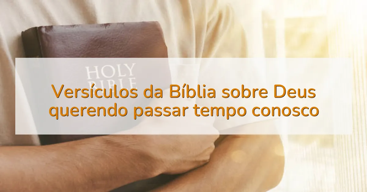 Versículos da Bíblia sobre Deus querendo passar tempo conosco