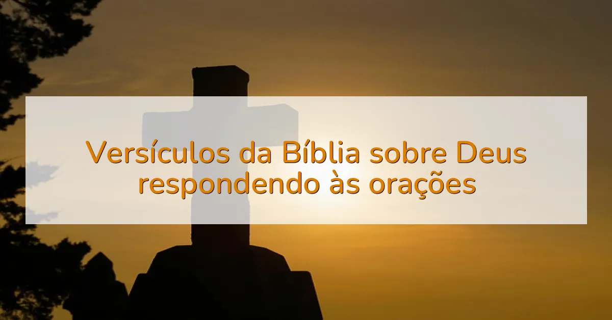 Versículos da Bíblia sobre Deus respondendo às orações