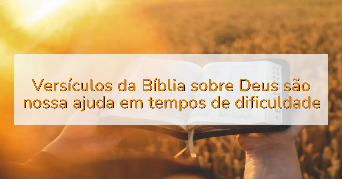 Versículos da Bíblia sobre Deus são nossa ajuda em tempos de dificuldade
