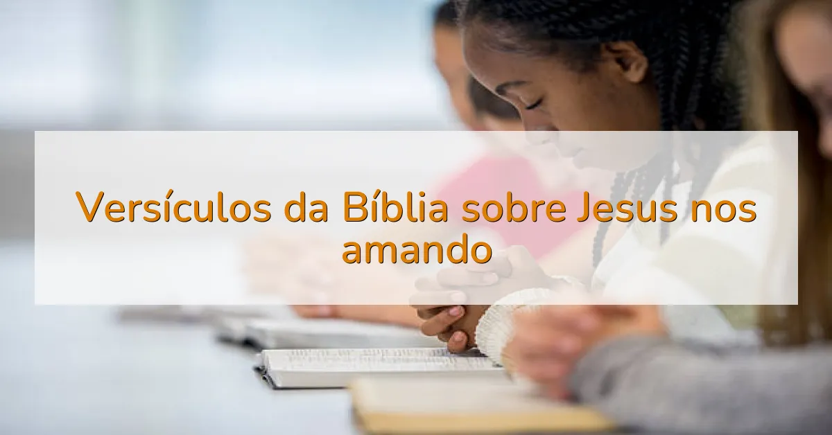 Versículos da Bíblia sobre Jesus nos amando