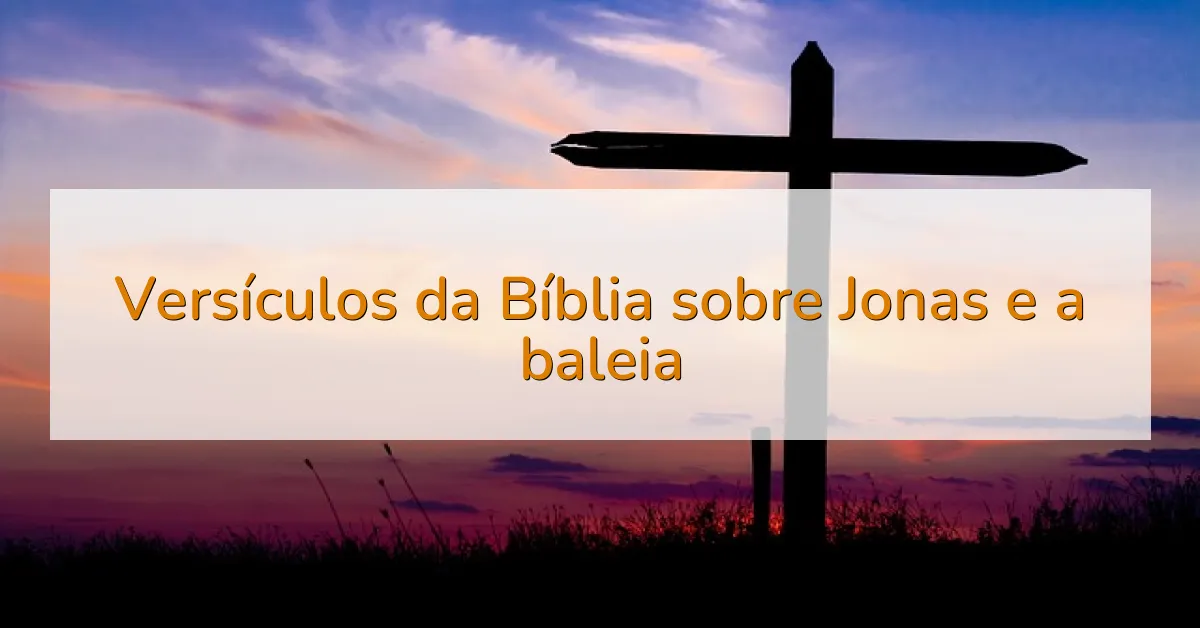 Versículos da Bíblia sobre Jonas e a baleia