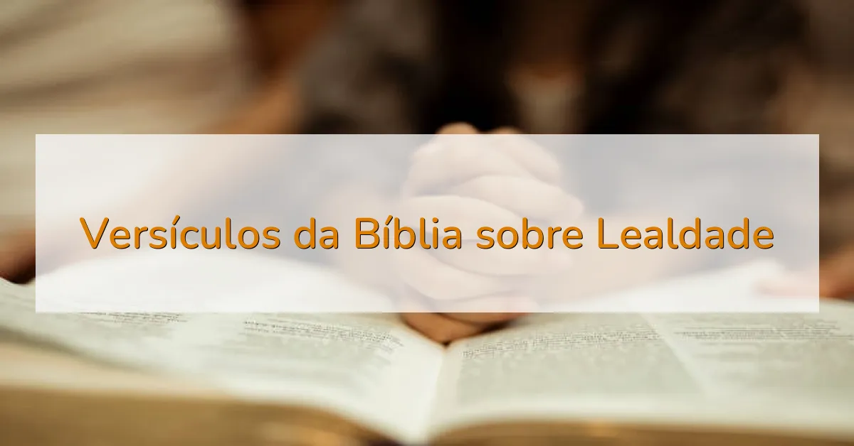 Versículos da Bíblia sobre Lealdade