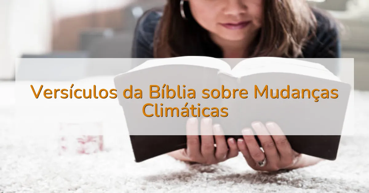 Versículos da Bíblia sobre Mudanças Climáticas