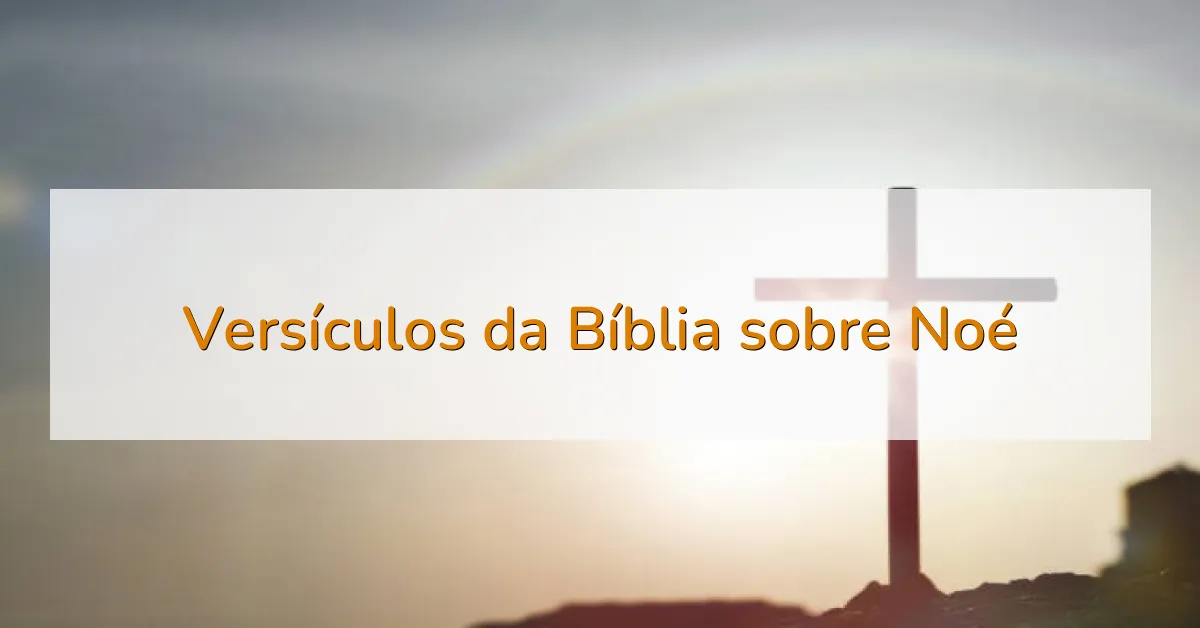 Versículos da Bíblia sobre Noé