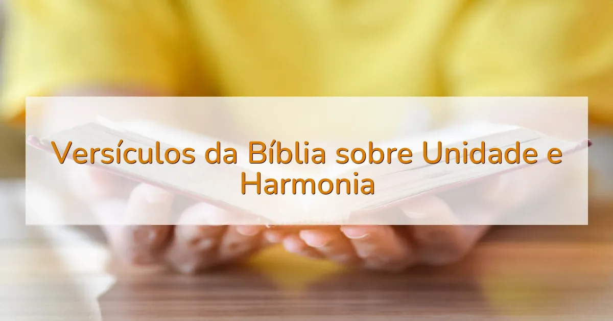 Versículos da Bíblia sobre Unidade e Harmonia