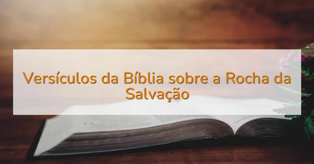 Versículos da Bíblia sobre a Rocha da Salvação
