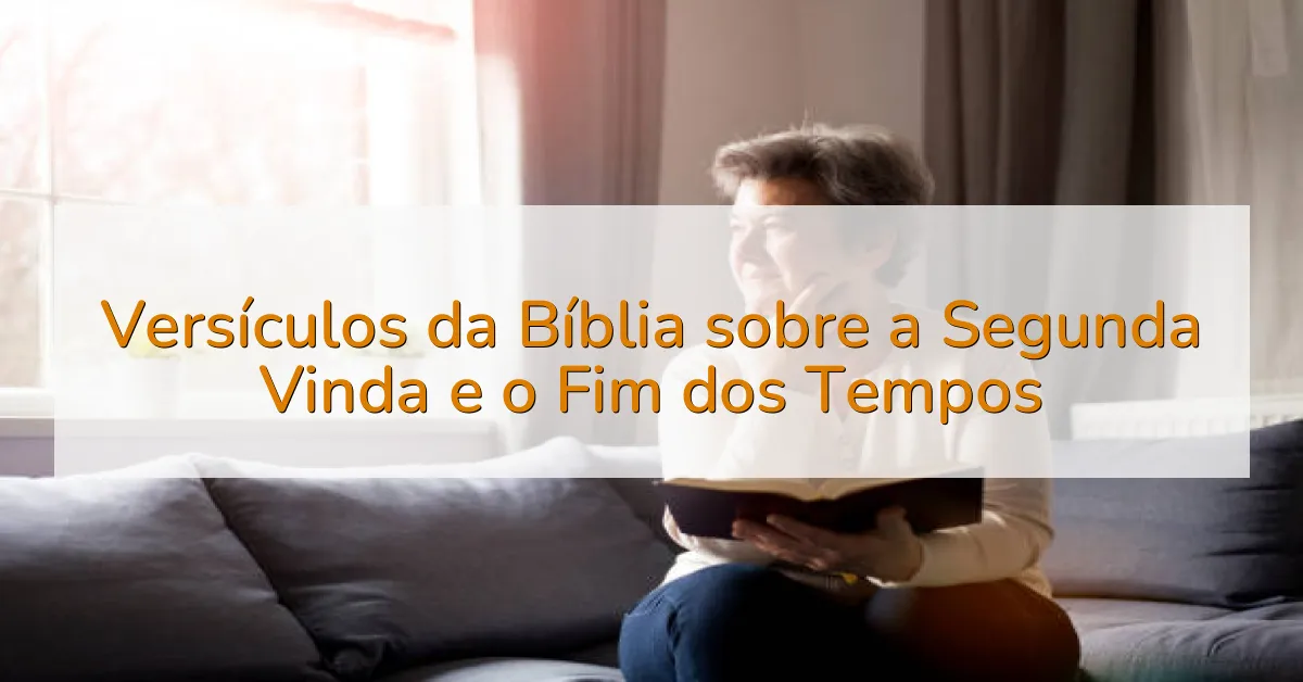 Versículos da Bíblia sobre a Segunda Vinda e o Fim dos Tempos