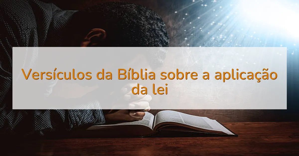 Versículos da Bíblia sobre a aplicação da lei
