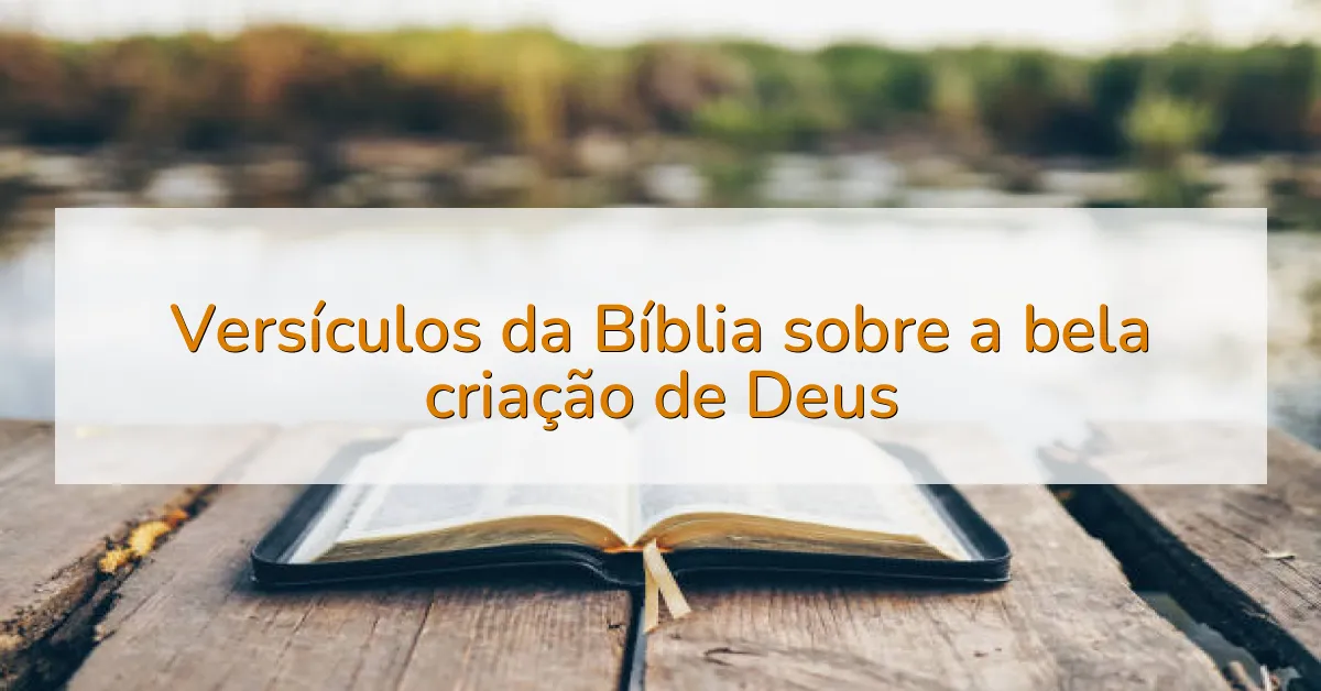Versículos da Bíblia sobre a bela criação de Deus