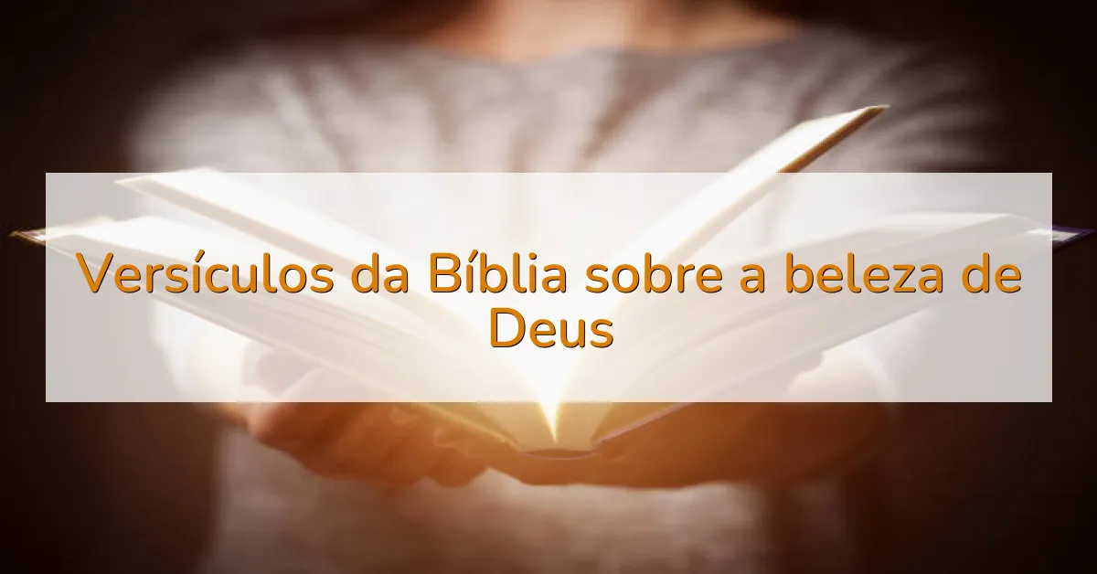 Versículos da Bíblia sobre a beleza de Deus