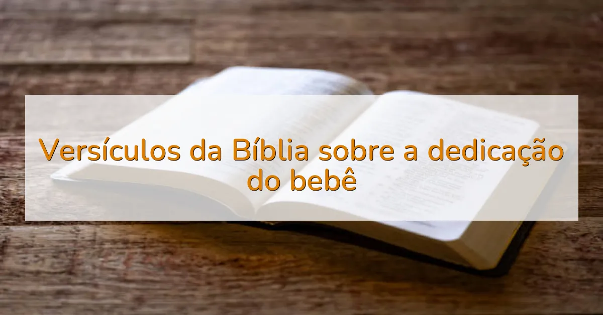 Versículos da Bíblia sobre a dedicação do bebê