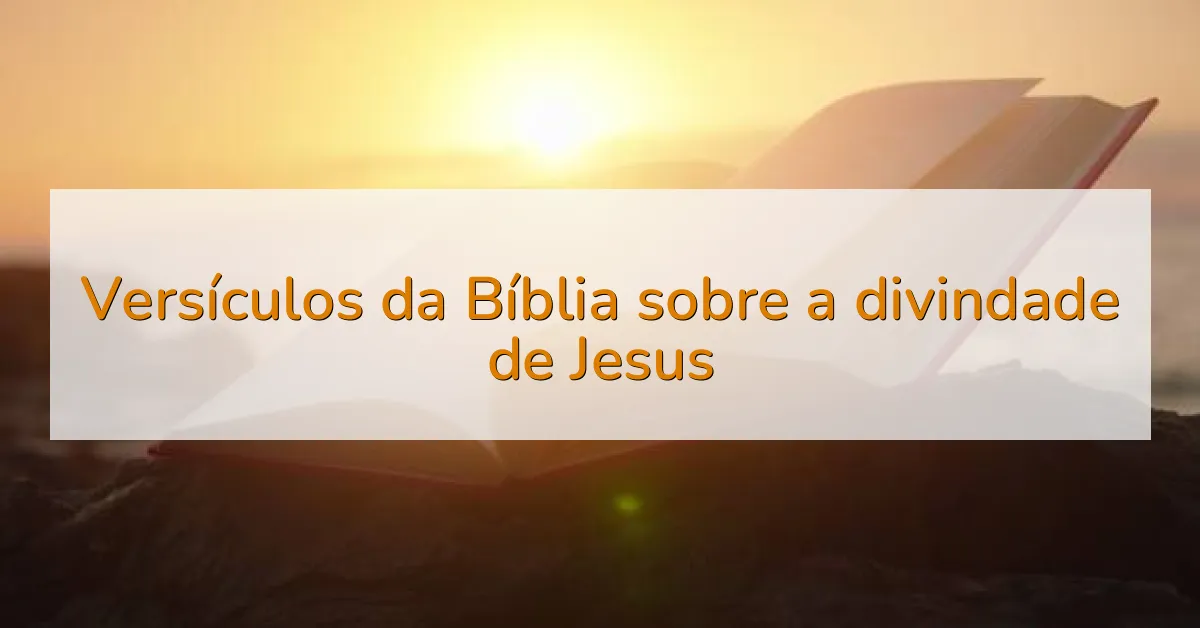 Versículos da Bíblia sobre a divindade de Jesus