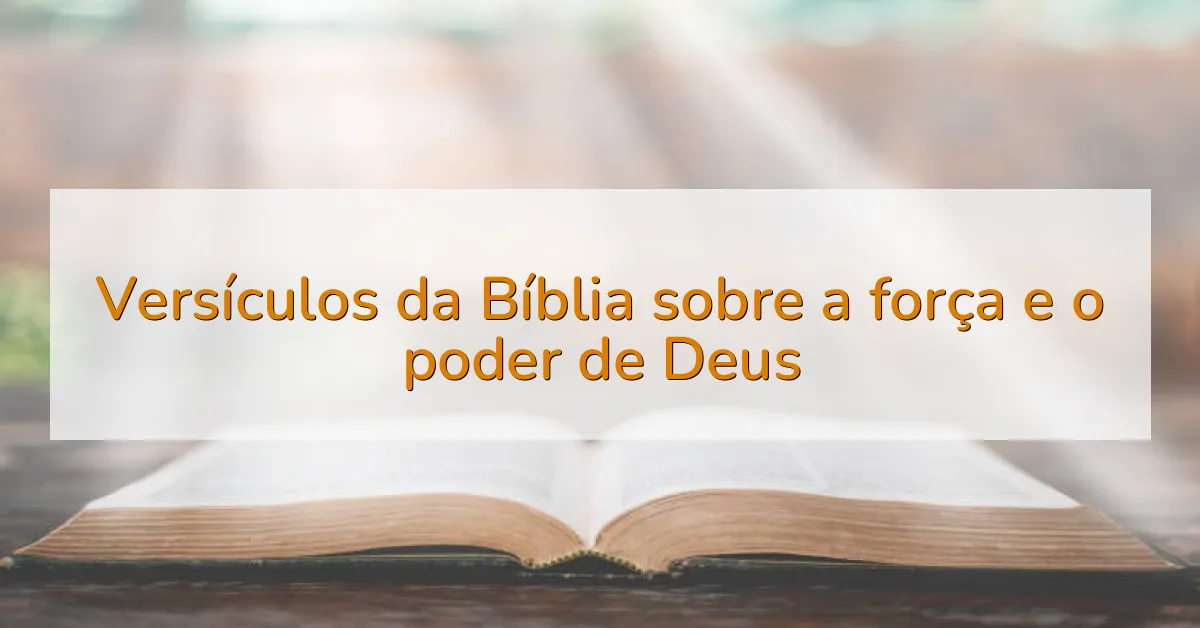 Versículos da Bíblia sobre a força e o poder de Deus