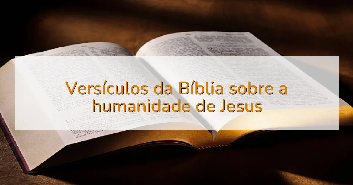 Versículos da Bíblia sobre a humanidade de Jesus