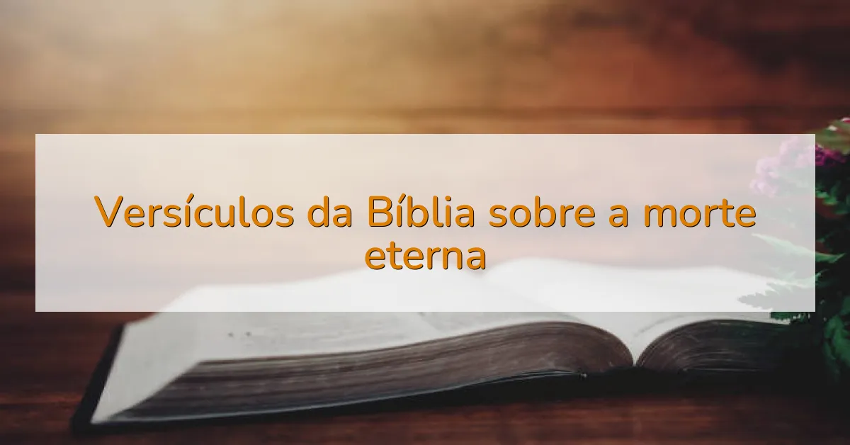 Versículos da Bíblia sobre a morte eterna