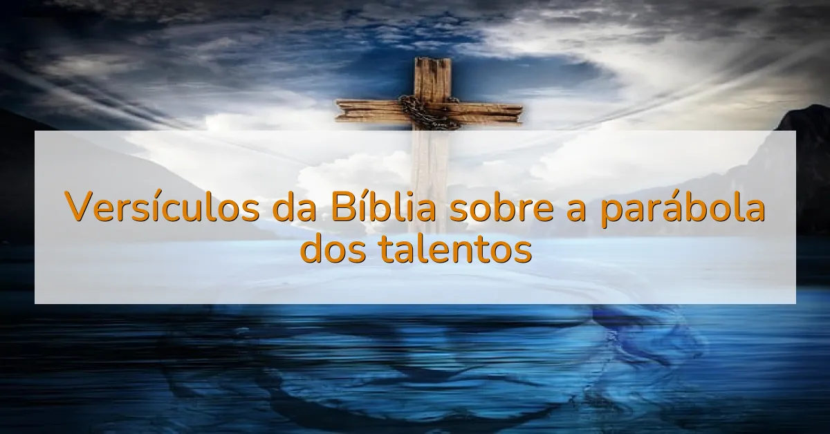 Versículos da Bíblia sobre a parábola dos talentos