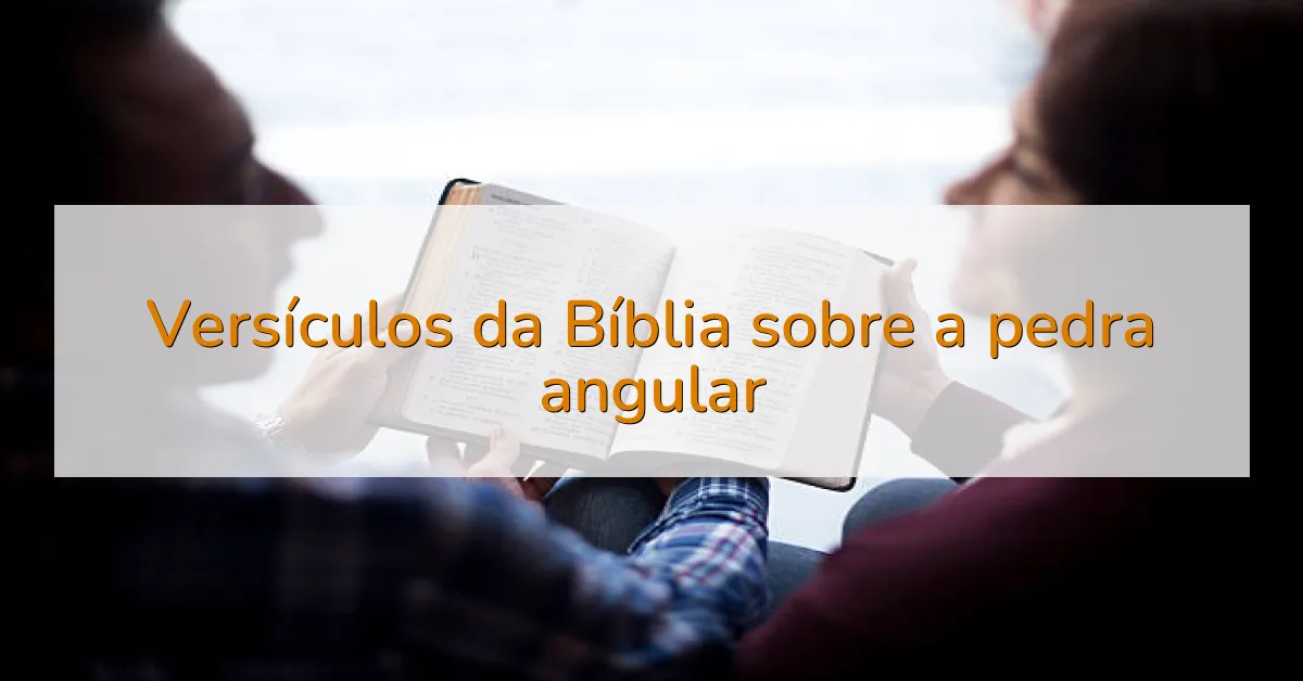 Versículos da Bíblia sobre a pedra angular