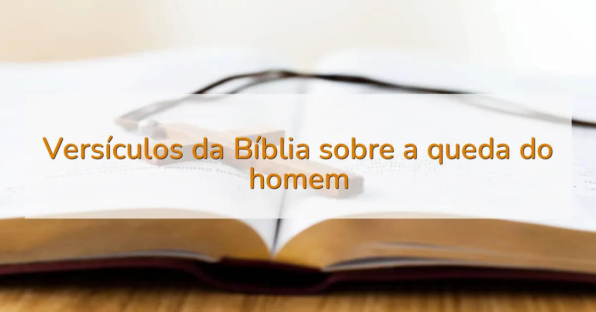 Versículos da Bíblia sobre a queda do homem
