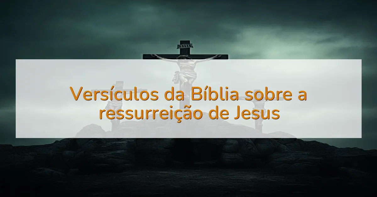 Versículos da Bíblia sobre a ressurreição de Jesus