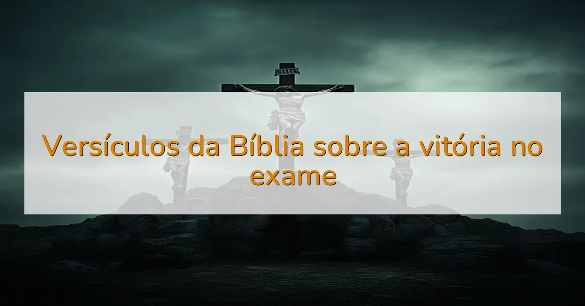 Versículos da Bíblia sobre a vitória no exame