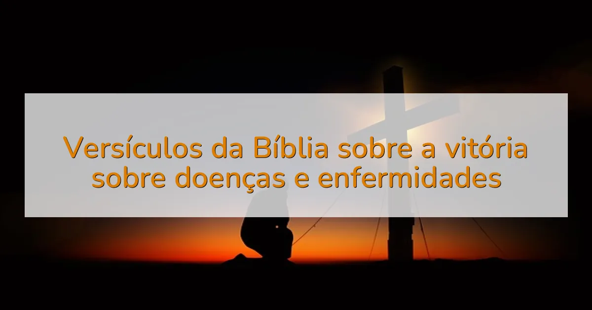 Versículos da Bíblia sobre a vitória sobre doenças e enfermidades